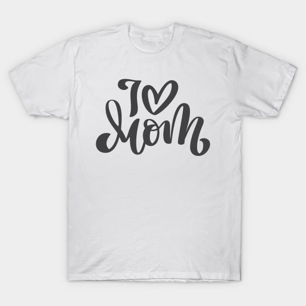 I Love Mom T-Shirt by GearGoodies